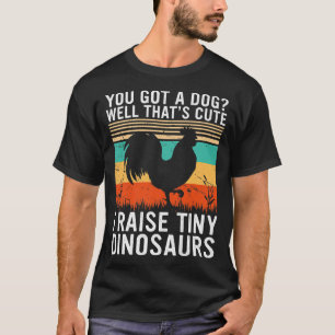 I Raise Tiny Dinosaurs Funny Chicken Vintage Farme T-Shirt