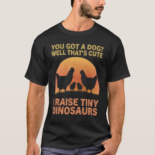 I Raise Tiny Dinosaurs  Poultry Chicken  Farmer T-Shirt (Front)