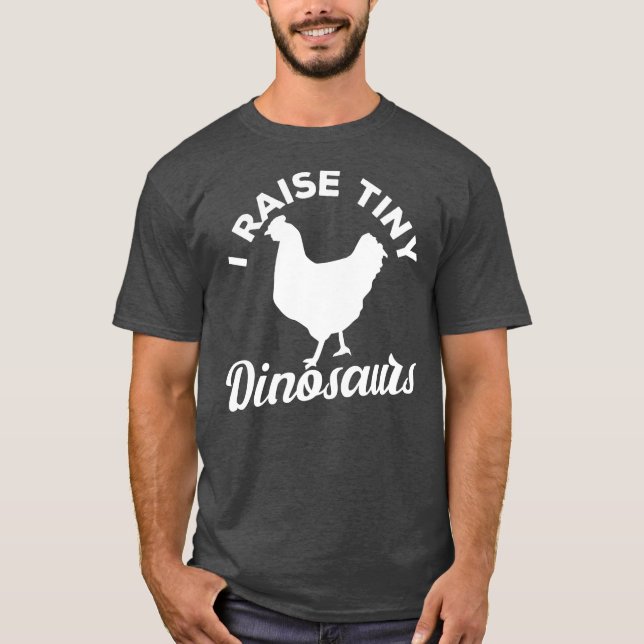 I Raise Tiny Dinosaurs  T-Shirt (Front)