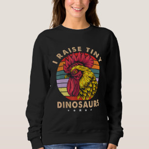 I Raise Tiny Dinosaurs Vintage Chicken Retro Farme Sweatshirt