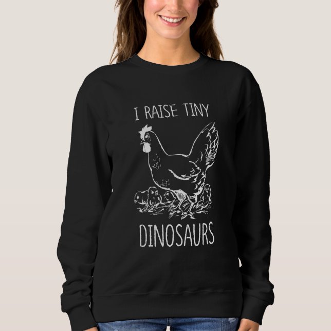 I Raise Tiny Dinosaurs Women Girls Chicken Meme Sweatshirt (Front)