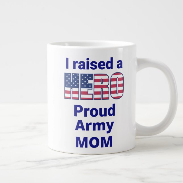 "I raised a HERO, Proud ARMY MOM!  20 oz Large Coffee Mug (Right)