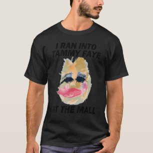 I Ran Into Tammy Faye Bakker At The Mall 80s Vinta T-Shirt