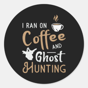 I Ran On Coffee And Ghost Hunting Ghost Hunter Classic Round Sticker