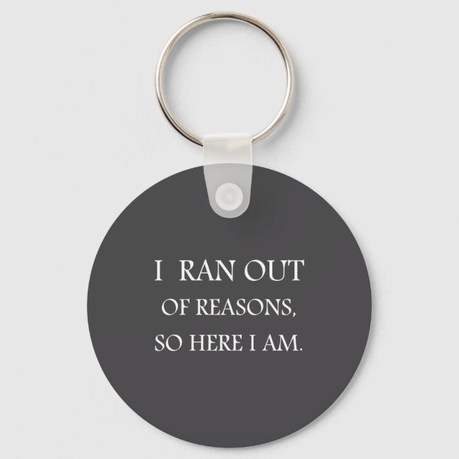 I Ran Out Of Reasons Funny Excuse Quote  Key Ring (Front)