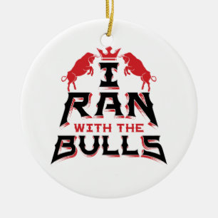 I Ran with the Bulls Pamplona Running of the Bulls Ceramic Ornament