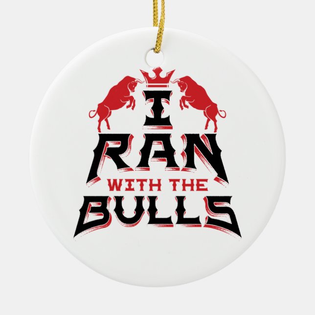 I Ran with the Bulls Pamplona Running of the Bulls Ceramic Ornament (Front)