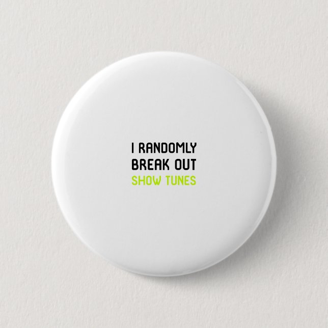 I Randomly Break Out Show Tunes Thespian School 6 Cm Round Badge (Front)