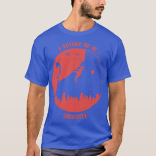 I Rather Be In Yosemite California Rock Mountain C T-Shirt