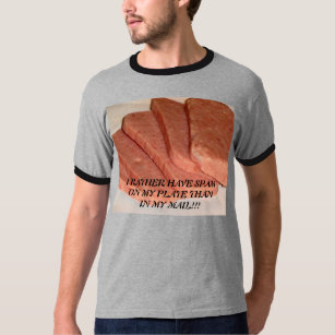 I RATHER HAVE SPAM ON MY ... T-Shirt