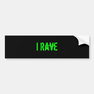 "I Rave" Bumper Sticker
