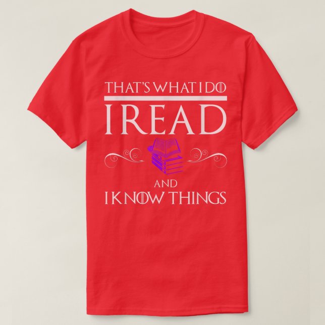 I READ AND I KNOW THINGS  Funny Book Lovers Reader T-Shirt (Design Front)