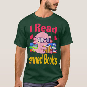 I Read Banned Book Lover Reader Nerd Funny Aolotl T-Shirt