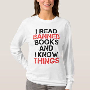 I Read Banned Books And I Know Things T-Shirt