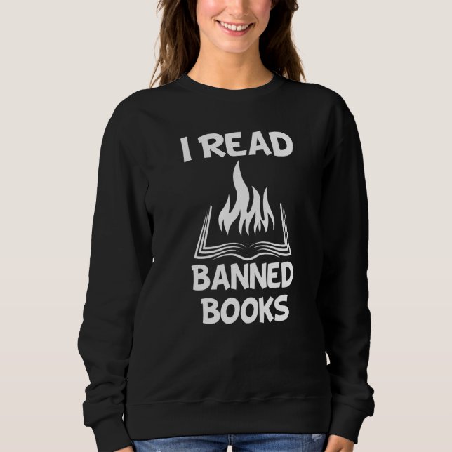 I Read Banned Books Avid Readers Bibliophile Book  Sweatshirt (Front)