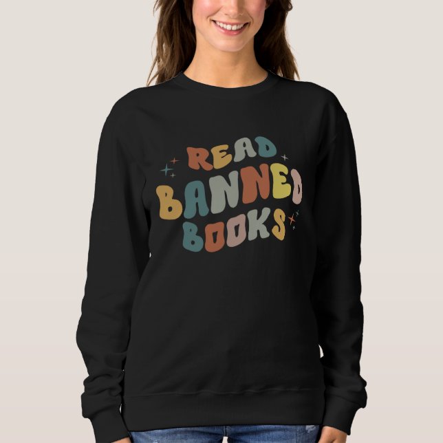 I Read Banned Books I Read Banned Reader Books Sweatshirt (Front)