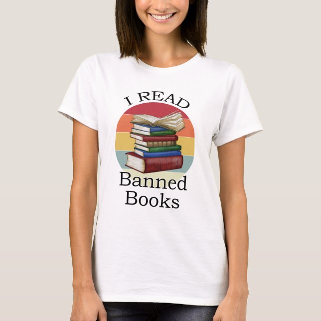 I Read Banned Books Librarian Bookworm Book Reader T-Shirt (Front)