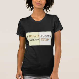 I Read because I cannot stop T-Shirt
