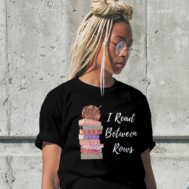 I Read Between Rows Crochet Knitting Book Lover T-Shirt (Creator Uploaded)