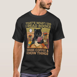 I read book I drink coffee I know Things  Cat Book T-Shirt