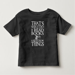 I Read Books And I Know Things Funny Quote Toddler T-Shirt