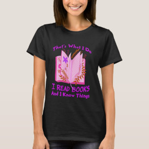 I Read Books And I Know Things, Reader Bookworm, B T-Shirt
