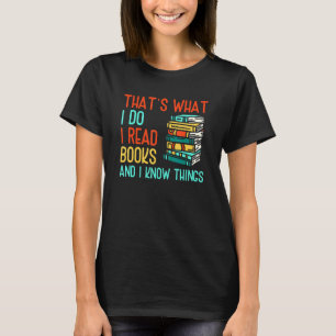 I Read Books And Know Things Reading Book T-Shirt