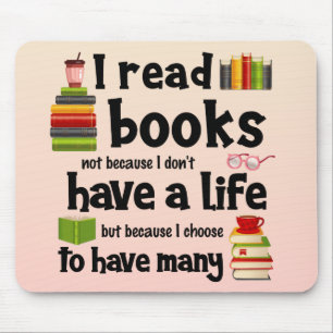 I Read Books Because I Lead Many Lives Mouse Pad