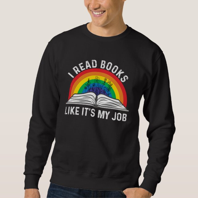 I Read Books Like It s My Job  Reading Book Sweatshirt (Front)