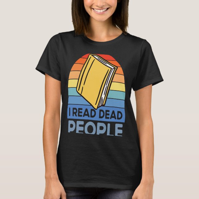 I Read Dead People Book Nerds Reading T-Shirt (Front)