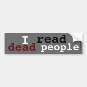 I read dead people bumper sticker