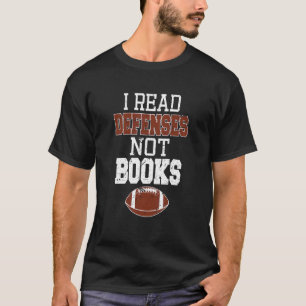 I Read Defenses Not Books Football Quarterback T-Shirt