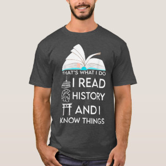 I Read History and Know Things Cute Book Lovers606 T-Shirt