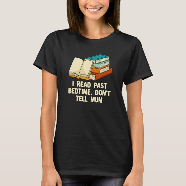 I Read Past Bedtime Bookworm Reading Book  Literat T-Shirt (Front)
