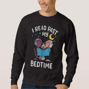 I Read Past My Bedtime - Book Mouse Reading Bookwo Sweatshirt