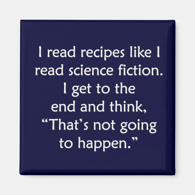 I read recipes like I read science fiction... Magnet (Front)