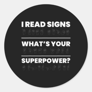 I Read Signs Whats Your Superpower  Classic Round Sticker