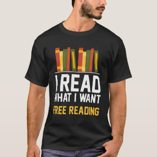 I Read What I Want Free Reading Librarian Book T-Shirt