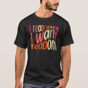 I Read What I Want Loves Books and Reading 1 T-Shirt