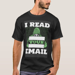 I Read Your E Mail Ethical Hacking White Hat Hacke T-Shirt