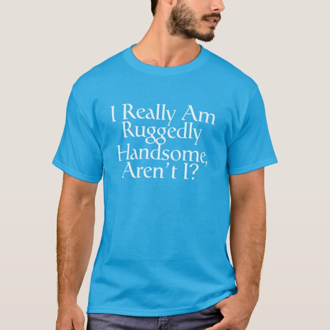 I really am ruggedly handsome Men's T-Shirt (Front)