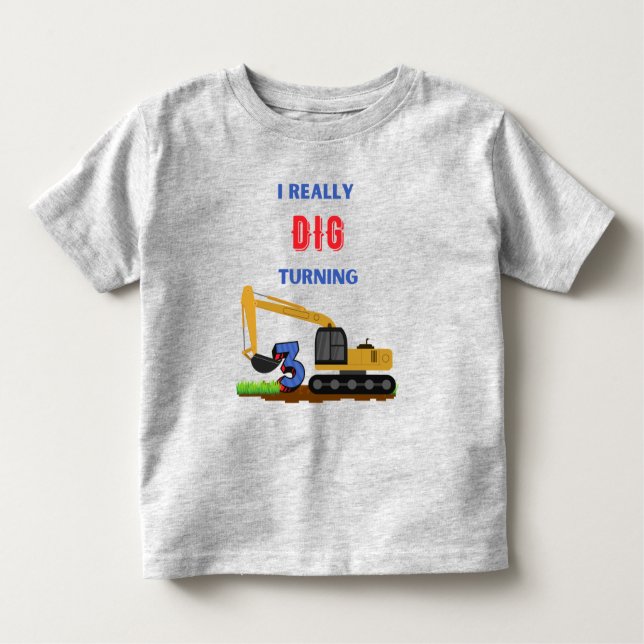 I Really Dig Turning 3 Excavator 3rd Birthday Toddler T-Shirt (Front)