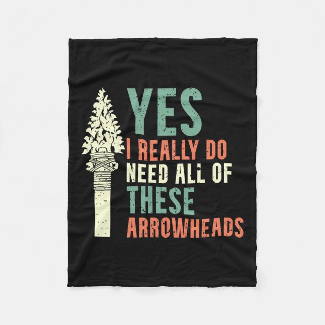 I Really Do Need All Of These Arrowheads Arrowhead Fleece Blanket (Front)