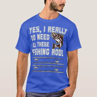 I Really Do Need All These Fishing Rods T-Shirt