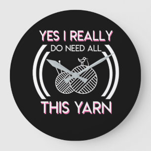 I Really Do Need All This Yarn Knitting Large Clock