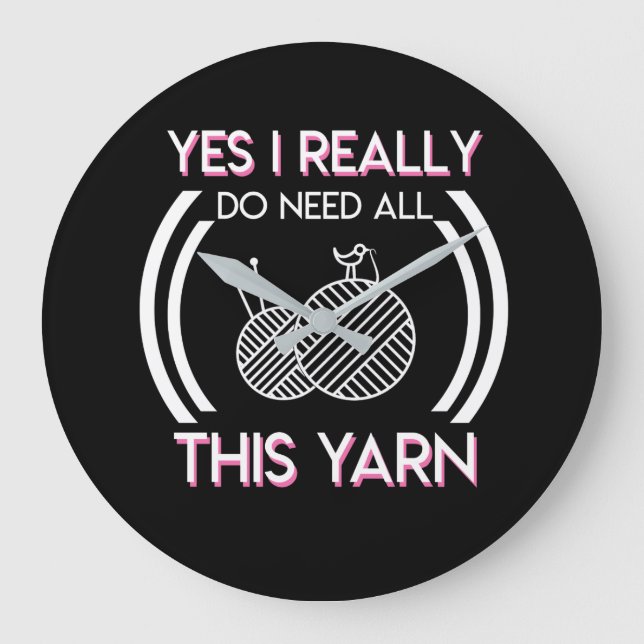I Really Do Need All This Yarn Knitting Large Clock (Front)