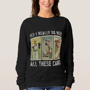 I Really Do Need Baseball Card Collector Baseball Sweatshirt