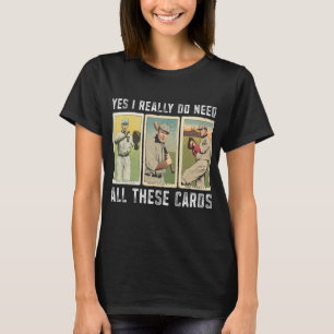 I Really Do Need Baseball Card Collector Baseball T-Shirt