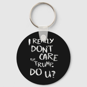 I Really Don't Care For Trump. Do U (front) Key Ring