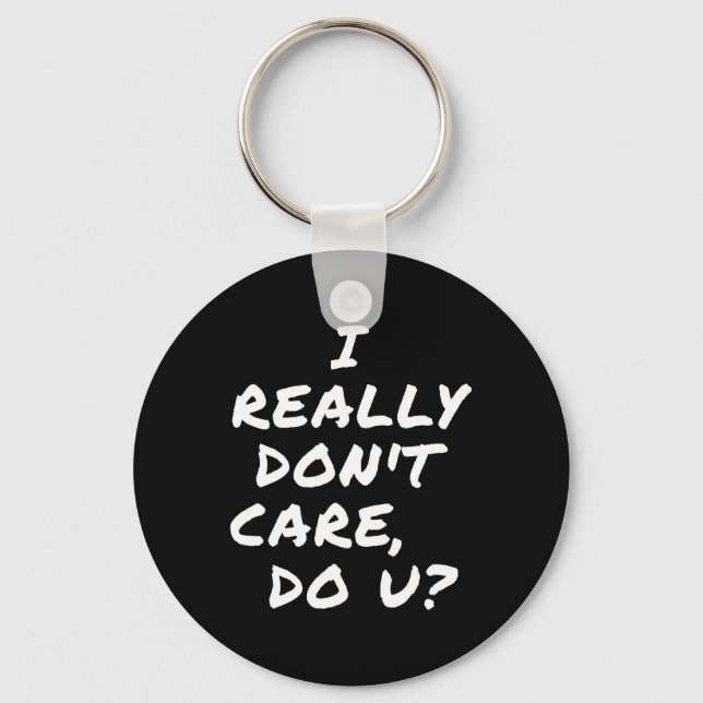 I Really Don't Care  Key Ring (Front)